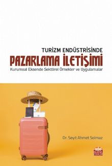 Turizm Endüstrisinde Pazarlama İletişimi & Kurumsal Eksende Sektörel Örnekler ve Uygulamalar