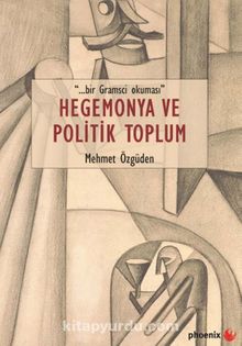 Hegemonya ve Politik Toplum - Mehmet Özgüden