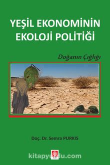 Yeşil Ekonominin Ekoloji Politiği - Semra Purkıs