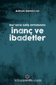 Kur'an'ın Geliş Ortamında İnanç ve İbadetler - Prof. Dr. Adnan Demircan