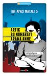 Artık Bu Numarayı Arama Anne / Bir Apa&ccedil;i Masalı 5