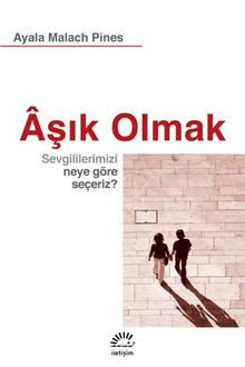 Aşık Olmak & Sevgililerimizi Neye Göre Seçeriz ? - Ayala Malach Pines