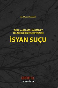 Türk ve İslam Hakimiyet Telakkileri Çerçevesinde İsyan Suçu