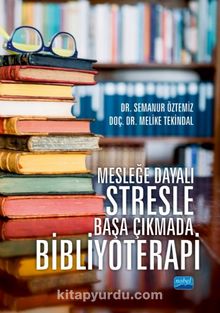 Mesleğe Dayalı Stresle Başa Çıkmada Bibliyoterapi - Melike Tunç Tekindal