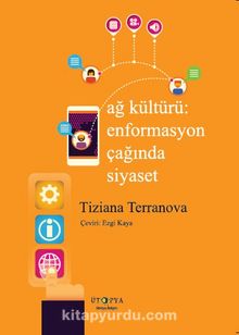 Ağ Kültürü: Enformasyon Çağında Siyaset - Tiziana  Terranova
