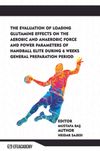 The Evaluation Of Loading Glutamine Effects On The Aerobic And Anaerobic Force And Power Parameters Of Handball Elite During 6 Weeks General Preparation Period