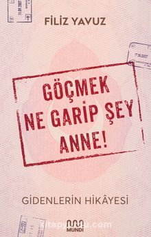 Göçmek Ne Garip Şey Anne! - Filiz Yavuz