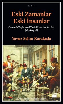 Eski Zamanlar Eski İnsanlar - Yavuz Selim Karakışla