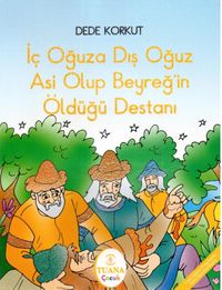 İç Oğuza Dış Oğuz Asi Olup Beyreğ'in Öldüğü Destanı