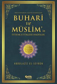 Buhari ve Müslim'in İttifak Ettiği Hadisler & Müttefekun Aleyh Hadisler