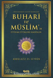 Buhari ve Müslim'in İttifak Ettiği Hadisler & Müttefekun Aleyh Hadisler - Abdulaziz Es-Seyrun