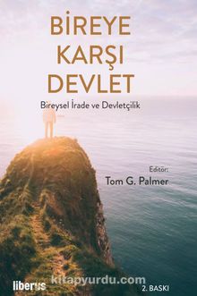 Bireye Karşı Devlet & Bireysel İrade ve Devletçilik - Tom G. Palmer