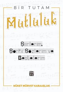 Bir Tutam Mutluluk & Şiirlerim, Şarkı Sözlerim ve Bestelerim