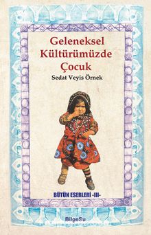 Geleneksel Kültürümüzde Çocuk - Prof. Dr. Sedat Veyis Örnek