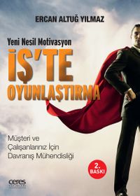 İş’te Oyunlaştırma & Yeni Nesil Motivasyon Müşteri ve Çalışanlarınız İçin Davranış Mühendisliği