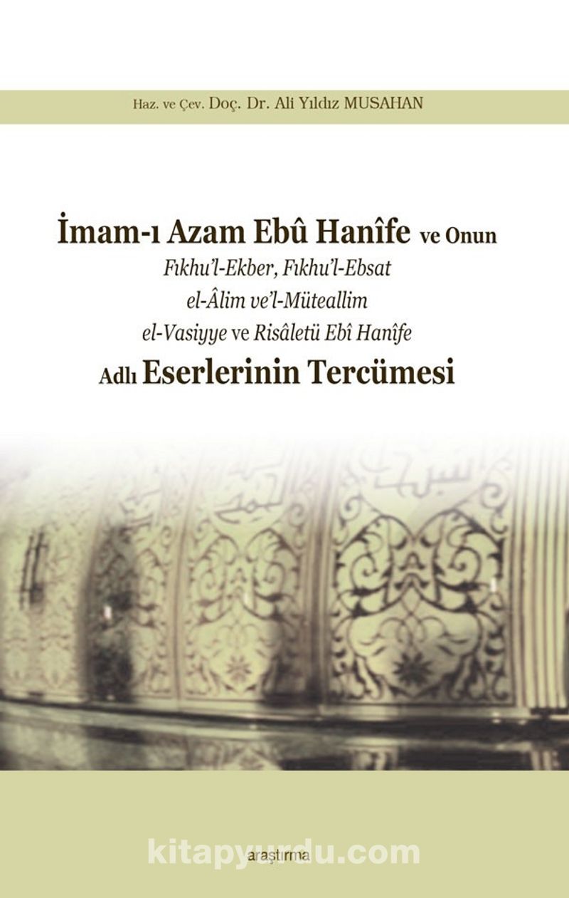 imam i azam ebu hanife ve onun fikhu l ekber fikhu l ebsat el alim ve l muteallim el vasiyye ve risaletu ebi hanife adli eserlerinin tercumesi ali yildiz musahan kitapyurdu com