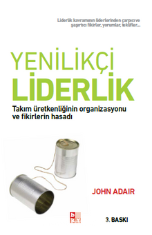 Yenilikçi Liderlik & Takım Üretkenliğinin Organizasyonu ve Fikirlerin Hasadı - John Adair