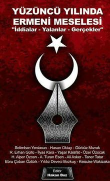 Yüzüncü Yılında Ermeni Meselesi & İddialar - Yalanlar - Gerçekler