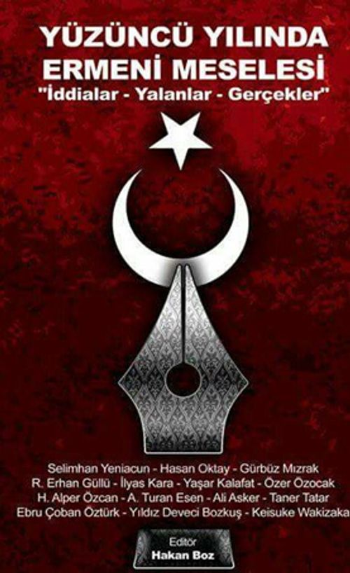 Yüzüncü Yılında Ermeni Meselesi & İddialar - Yalanlar - Gerçekler