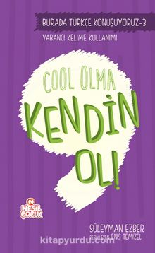 Cool Olma Kendin Ol! / Burada Türkçe Konuşuyoruz 3 - Süleyman Ezber