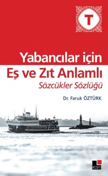 Yabancılar İçin Eş Ve Zıt Anlamlı Sözcükler Sözlüğü - Faruk Öztürk