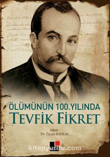 Ölümünün 100.Yılında Tevfik Fikret - Özcan Bayrak