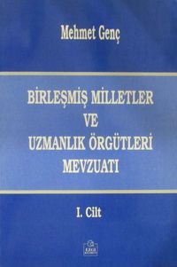 Birleşmiş Milletler ve Uzmanlık Örgütleri  Mevzuatı 1. Cilt