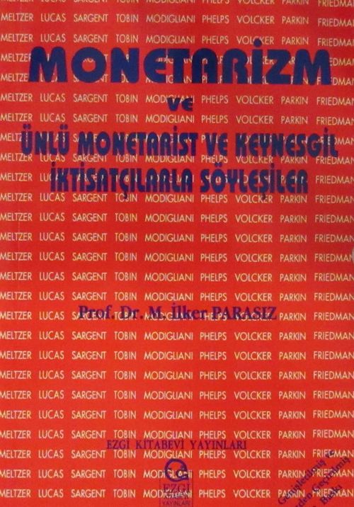 Monetarizm ve Ünlü Monetarist ve Keynesgil İktisatçılarla Söyleşiler