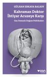 Kahraman Doktor İhtiyar Acuzeye Karşı & Ge&ccedil; Osmanlı Doğum Politikaları