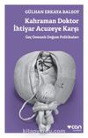 Kahraman Doktor İhtiyar Acuzeye Karşı & Geç Osmanlı Doğum Politikaları