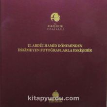 II. Abdülhamid Döneminden Eskimeyen Fotoğraflarla Eskişehir - Bilinmeyen Yazar