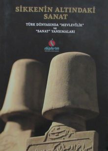 Sikkenin Altındaki Sanat & Türk Dünyasında Mevlevilik ve Sanat Yansımaları