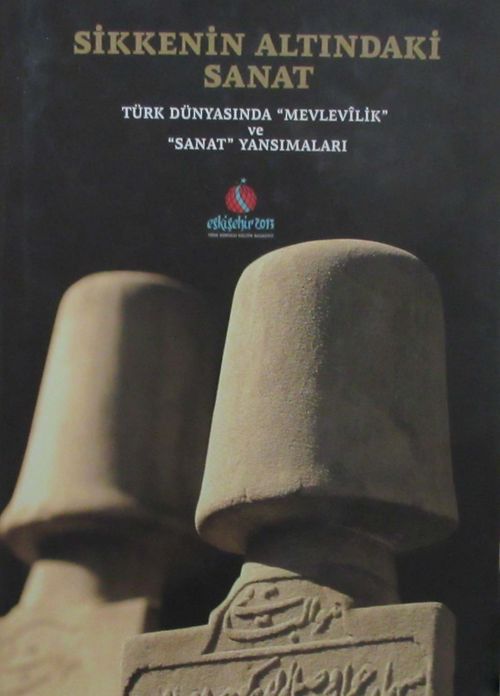 Sikkenin Altındaki Sanat & Türk Dünyasında Mevlevilik ve Sanat Yansımaları