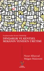 Dindarlık ve Kentsel Mekanın Yeniden Üretimi & Fundamentalist Kentin Olabilirliği