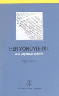 Her Yönüyle Dil (Ana Çizgileriyle Dilbilim)