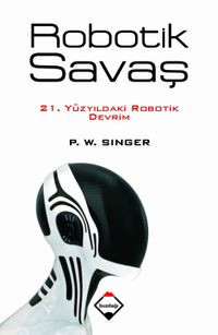 Robotik Savaş & 21. Yüzyıldaki Robotik Devrim