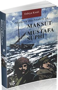 Moskova’dan Anadolu’ya Maksut ve Mustafa Suphi