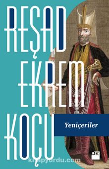 Yeniçeriler / Reşad Ekrem Koçu - Reşad Ekrem Koçu