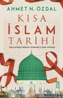 Kısa İslam Tarihi & Başlangıcından Osmanlılara Kadar - Ahmet N. Özdal