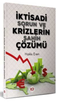 İktisadi Sorun ve Krizlerin Sahih Çözümü