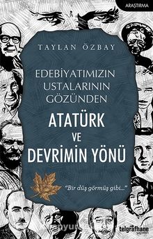 Edebiyatımızın Ustalarının Gözünden Atatürk ve Devrimin Yönü