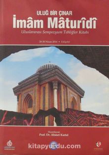 Uluğ Bir Çınar İmam Maturidi & Uluslararası Sempozyum Tebliğler Kitabı (28-30 Nisan 2014)