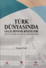 Türk Dünyasında Geçiş Dönemi Ritüelleri (Doğum - Evlenme - Ölüm Gelenekleri)