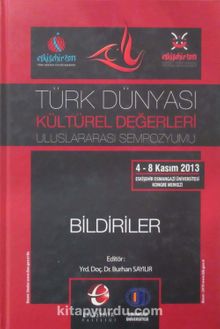Türk Dünyası Kültürel Değerleri Uluslararası Sempozyumu - Bildiriler (4-8 Kasım 2013)
