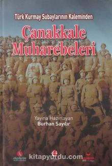 Türk Kurmay Subaylarının Kaleminden Çanakkale Muharebeleri