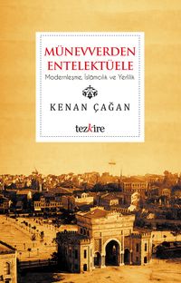Münevverden Entellektüele & Modernleşme, İslamcılık ve Yerlilik
