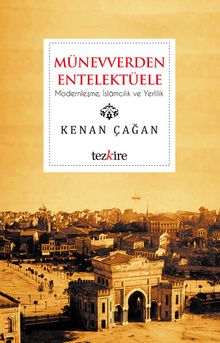 Münevverden Entellektüele & Modernleşme, İslamcılık ve Yerlilik