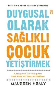 Duygusal Olarak Sağlıklı Çocuk Yetiştirmek - Maureen Healy