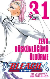 Bleach 31. Cilt / Zevk Düşkünlüğümü Öldürme
