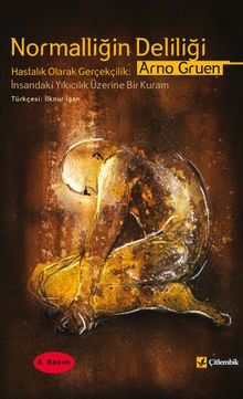 Normalliğin Deliliği Hastalık Olarak Gerçekçilik: İnsandaki Yıkıcılık Üzerine Bir Kuram
